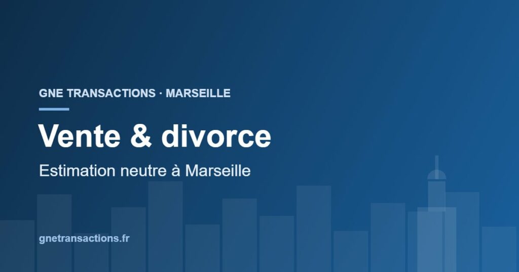 Estimation et vente d'un bien en divorce à Marseille — GNE Transactions