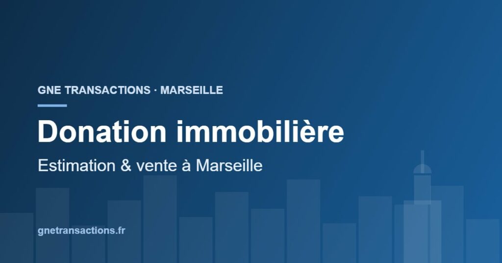 Estimation et vente d'un bien en donation à Marseille — GNE Transactions