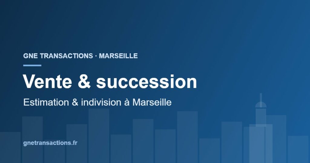 Estimation et vente d'un bien en succession à Marseille — GNE Transactions