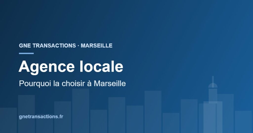 Pourquoi choisir une agence immobilière locale à Marseille — GNE Transactions